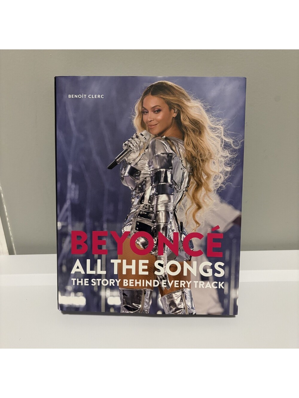 Beyoncé All The Songs: The Story Behind Every Track Hardcover Book -Benoit Clerc